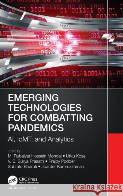 Emerging Technologies for Combatting Pandemics: AI, IoMT, and Analytics Mondal, M. Rubaiyat Hossain 9781032328287 Taylor & Francis Ltd
