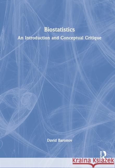 Biostatistics: An Introduction and Conceptual Critique Baronov, David 9781032328393 Taylor & Francis Ltd