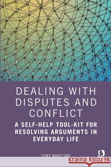 Dealing with Disputes and Conflict: A Self-Help Tool-Kit for Resolving Arguments in Everyday Life Whatling, Tony 9781032328409 Taylor & Francis Ltd