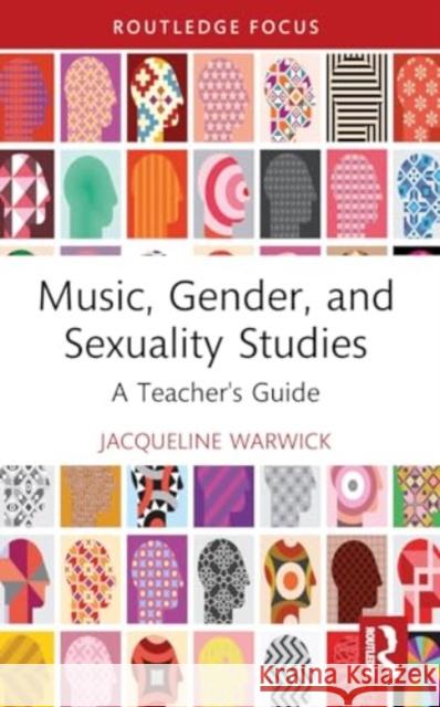 Music, Gender, and Sexuality Studies: A Teacher's Guide Jacqueline Warwick 9781032328447