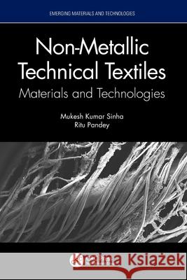 Non-Metallic Technical Textiles: Materials and Technologies Ritu (Chandra Shekhar Azad Univ of Agri & Tech, India) Pandey 9781032328638 CRC Press