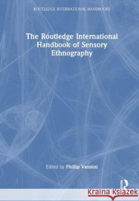 The Routledge International Handbook of Sensory Ethnography  9781032328737 Taylor & Francis Ltd