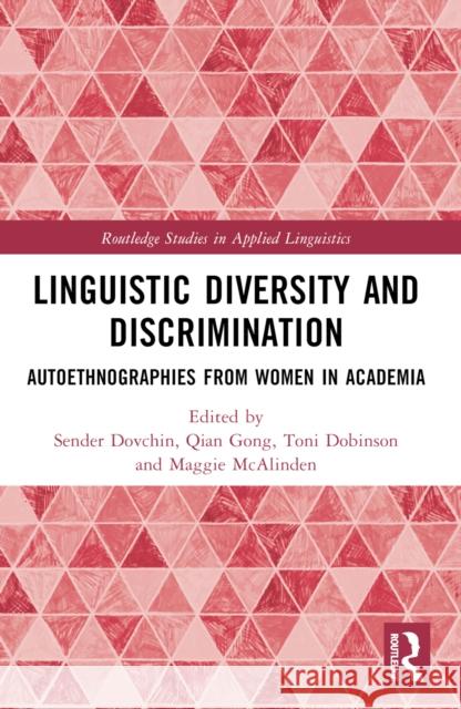 Linguistic Diversity and Discrimination: Autoethnographies from Women in Academia Sender Dovchin Qian Gong Toni Dobinson 9781032328768 Routledge