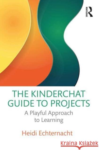 The Kinderchat Guide to Elementary School Projects Heidi Echternacht 9781032328959 Taylor & Francis Ltd