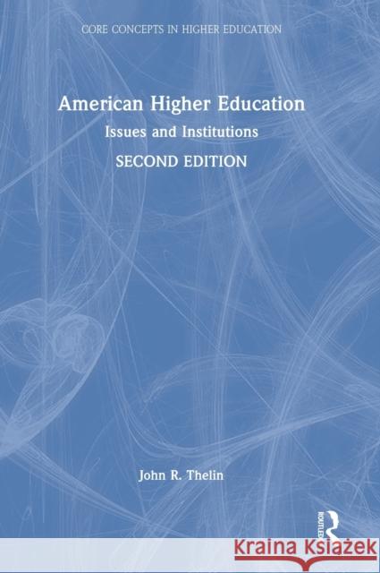 American Higher Education: Issues and Institutions Thelin, John R. 9781032328966 Taylor & Francis Ltd