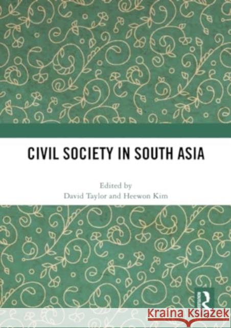 Civil Society in South Asia David Taylor Heewon Kim 9781032328997 Routledge