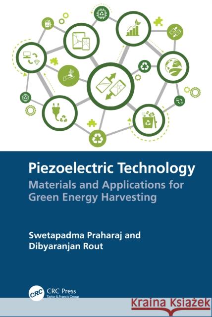 Piezoelectric Technology: Materials and Applications for Green Energy Harvesting Dibyaranjan Rout 9781032329079