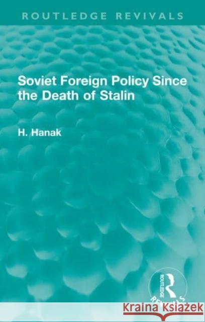 Soviet Foreign Policy Since the Death of Stalin H. Hanak 9781032329086