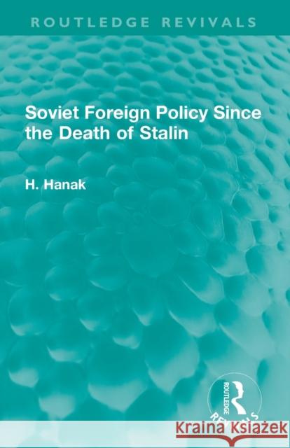 Soviet Foreign Policy Since the Death of Stalin H. Hanak 9781032329116