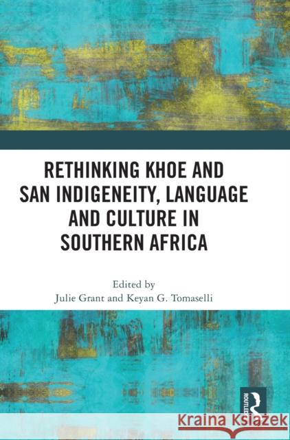 Rethinking Khoe and San Indigeneity, Language and Culture in Southern Africa Julie Grant Keyan G. Tomaselli 9781032329208 Routledge