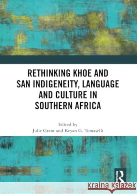 Rethinking Khoe and San Indigeneity, Language and Culture in Southern Africa Julie Grant Keyan G. Tomaselli 9781032329215 Routledge