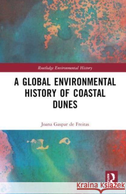 A Global Environmental History of Coastal Dunes Joana Gaspar d 9781032329253 Routledge