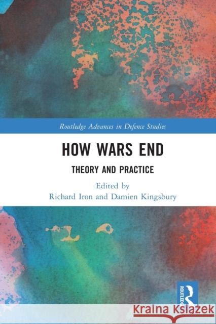 How Wars End: Theory and Practice Kingsbury, Damien 9781032329529