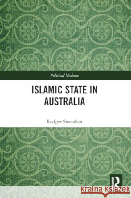 Islamic State in Australia Rodger Shanahan 9781032329581 Routledge