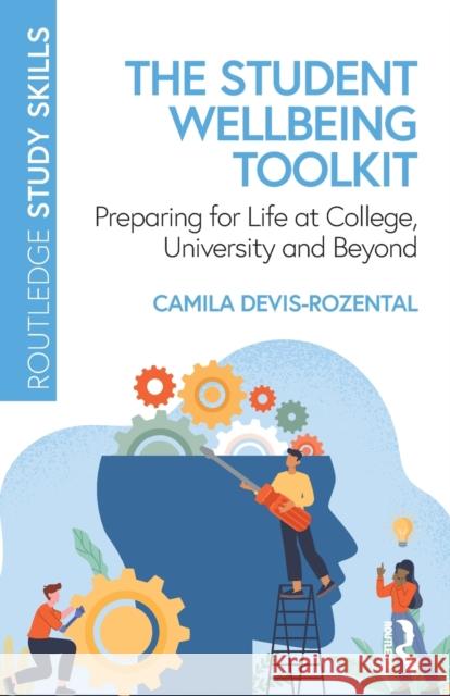 The Student Wellbeing Toolkit: Preparing for Life at College, University and Beyond Camila Devis-Rozental 9781032329666 Taylor & Francis Ltd