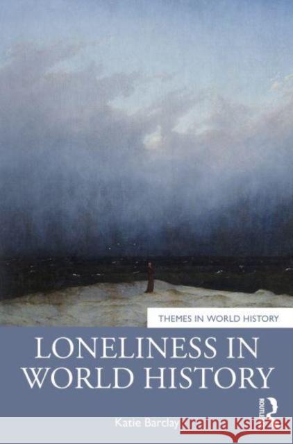 Loneliness in World History Katie Barclay 9781032329727 Routledge