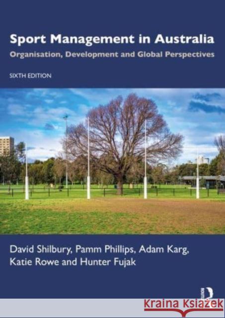 Sport Management in Australia: Organisation, Development and Global Perspectives David Shilbury Pamm Phillips Adam Karg 9781032330242