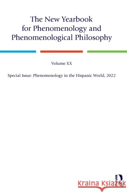The New Yearbook for Phenomenology and Phenomenological Philosophy: Volume 20, Special Issue: Phenomenology in the Hispanic World, 2022 Burt C. Hopkins John J. Drummond 9781032330440 Routledge