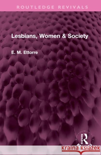 Lesbians, Women & Society E. M. Ettorre 9781032330716 Routledge