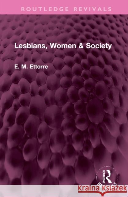 Lesbians, Women & Society E. M. Ettorre 9781032330716