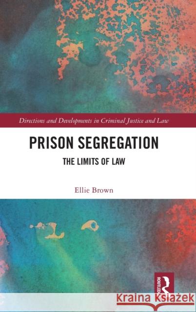 Prison Segregation: The Limits of Law Eleanor Brown 9781032330747 Routledge