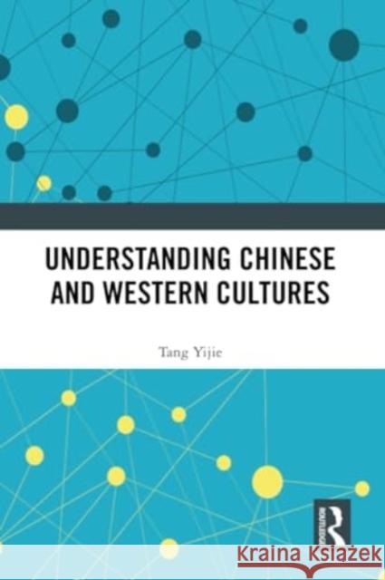 Understanding Chinese and Western Cultures Tang Yijie 9781032330785 Routledge