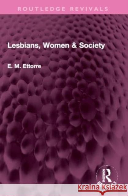 Lesbians, Women & Society E. M. Ettorre 9781032330860 Routledge