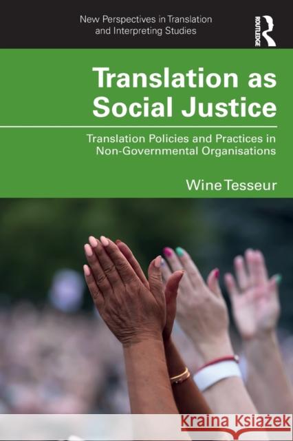 Translation as Social Justice: Translation Policies and Practices in Non-Governmental Organisations Tesseur, Wine 9781032331317 Routledge