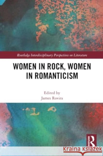 Women in Rock, Women in Romanticism James Rovira 9781032331669 Routledge