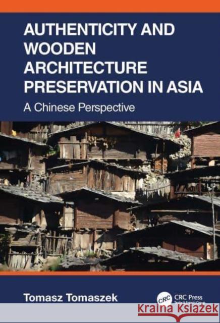 Authenticity and Wooden Architecture Preservation in Asia - A Chinese Perspective Tomaszek, Tomasz 9781032331799