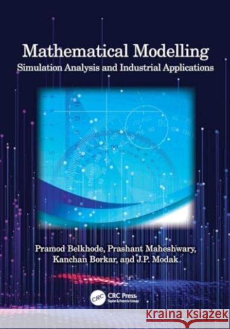 Mathematical Modelling: Simulation Analysis and Industrial Applications Pramod Belkhode Prashant Maheshwary Kanchan Borkar 9781032332017