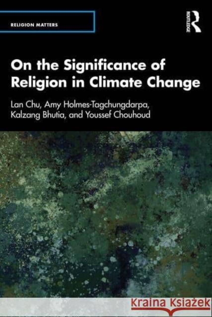 On the Significance of Religion in Climate Change Youssef Chouhoud 9781032332598 Taylor & Francis Ltd