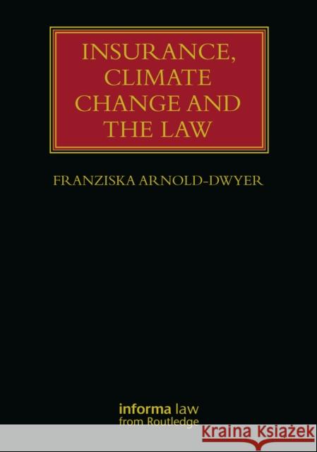 Insurance, Climate Change and the Law Franziska Arnold-Dwyer 9781032333069 Informa Law from Routledge