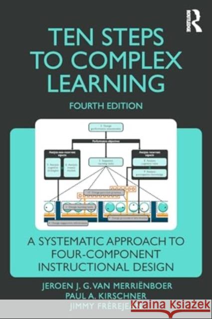Ten Steps to Complex Learning: A Systematic Approach to Four-Component Instructional Design Jeroen J. G. Va Paul A. Kirschner Jimmy Fr?rejean 9781032333113 Routledge