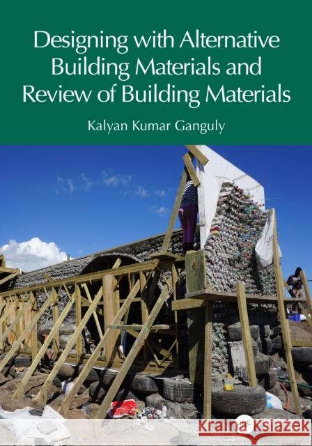 Designing with Alternative Building Materials and Review of Building Materials Kalyan Kumar Ganguly 9781032333182