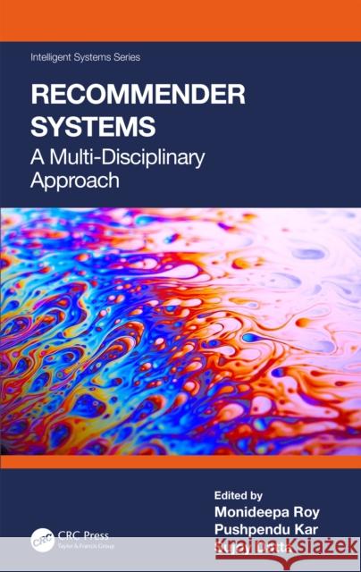 Recommender Systems: A Multi-Disciplinary Approach Monideepa Roy Pushpendu Kar Sujoy Datta 9781032333229 Taylor & Francis Ltd