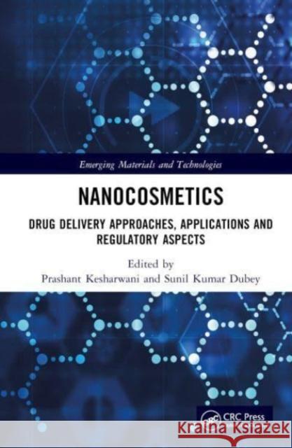 Nanocosmetics: Drug Delivery Approaches, Applications and Regulatory Aspects Prashant Kesharwani Sunil Kumar Dubey 9781032333267 Taylor & Francis Ltd