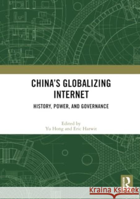 China's Globalizing Internet: History, Power, and Governance Yu Hong Eric Harwit 9781032333373 Routledge