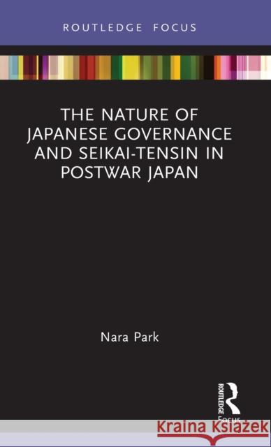 The Nature of Japanese Governance and Seikai-Tensin in Postwar Japan Nara (Yonsei University, Republic of Korea) Park 9781032333403