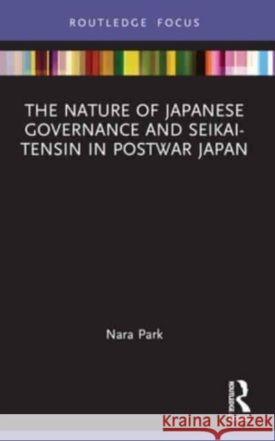 The Nature of Japanese Governance and Seikai-Tensin in Postwar Japan Nara Park 9781032333410