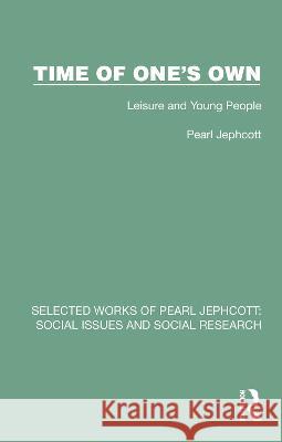 Time of One's Own: Leisure and Young People Pearl Jephcott 9781032333731 Routledge