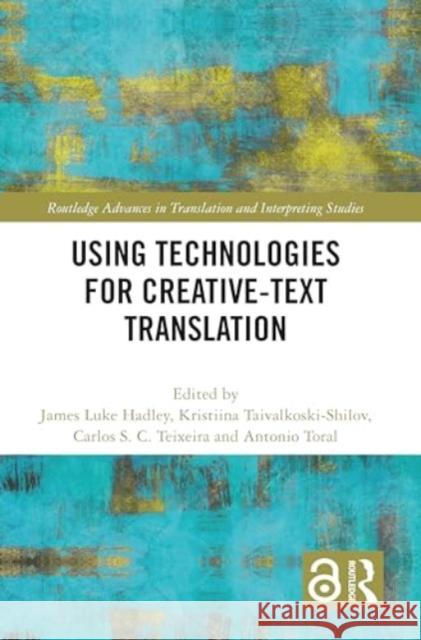 Using Technologies for Creative-Text Translation James Luk Kristiina Taivalkoski-Shilov Carlos S 9781032333847