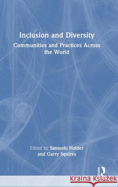 Inclusion and Diversity: Communities and Practices Across the World Santoshi Halder Garry Squires 9781032333861 Routledge Chapman & Hall