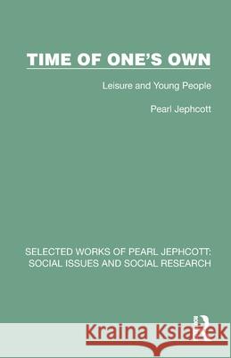 Time of One's Own: Leisure and Young People Pearl Jephcott 9781032333878 Routledge