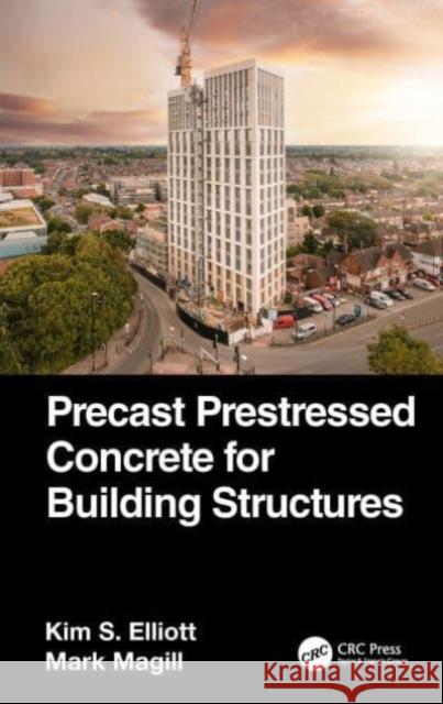 Precast Prestressed Concrete for Building Structures Mark (Creagh Concrete, UK) Magill 9781032333915 Taylor & Francis Ltd