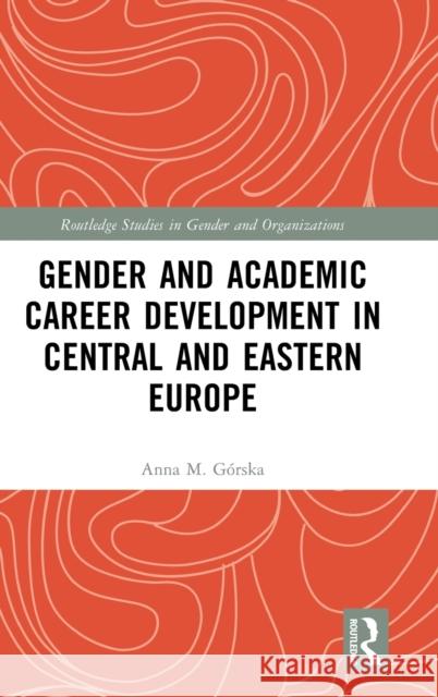 Gender and Academic Career Development in Central and Eastern Europe Anna M. G?rska 9781032334028 Routledge