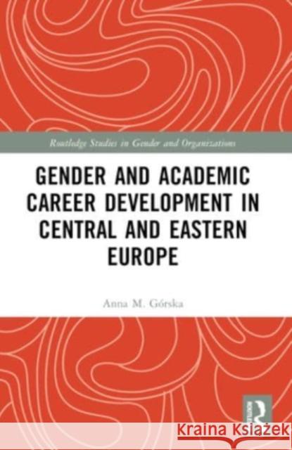 Gender and Academic Career Development in Central and Eastern Europe Anna M. G?rska 9781032334042 Routledge