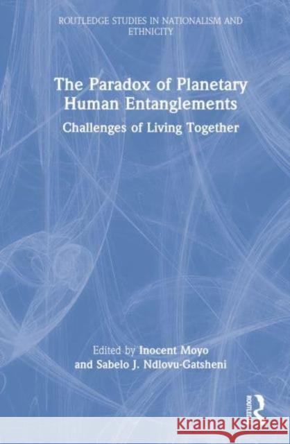 The Paradox of Planetary Human Entanglements: Challenges of Living Together Moyo, Inocent 9781032334134