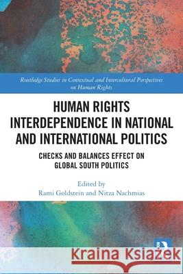 Human Rights Interdependence in National and International Politics: Checks and Balances Effect on Global South Politics Rami Goldstein Nitza Nachmias 9781032334165 Routledge