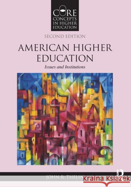 American Higher Education: Issues and Institutions Thelin, John R. 9781032334301 Taylor & Francis Ltd